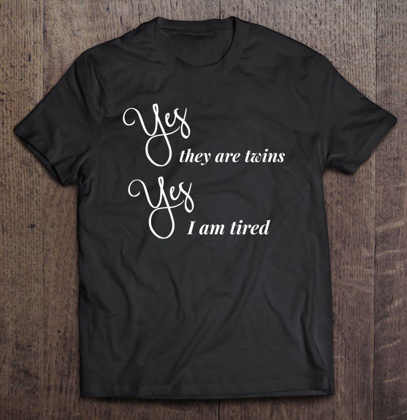 Tadostore Funny Twin Mom Gift Mother's Day Yes They Are Twins Am Tired Tee Shirt