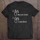 Tadostore Funny Twin Mom Gift Mother's Day Yes They Are Twins Am Tired Tee Shirt