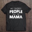 Tadostore My Favorite People Call Me Mama Gift Mother's Day Tee Shirt