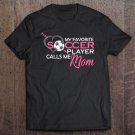 Tadostore My Favorite Soccer Player Calls Me Mom Birthday Mothers Day Pullover Tee Shirt