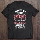 Tadostore Womens Pharmacist Mom Funny I Have Two Titles Mom And Pharmacist Tee Shirt