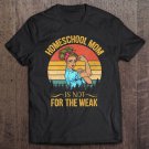 Tadostore Womens Homeschool Mom Not For The Weak Vintage Women Gift Tee Shirt