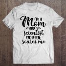 Tadostore I'm A Mom And A Scientist Nothing Scares Me Mother's Day Tee Shirt