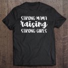 Tadostore Strong Mama Raising Strong Girls Funny Mom Women Gift Tee Shirt