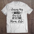 Tadostore Losing My Mind One Kid At A Time Mom Life Tee Shirt