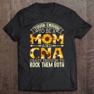 Tadostore Tough Enough To Be A Mom And Cna Crazy To Rock Them Both Pullover Tee Shirt