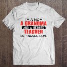 Tadostore I'm A Mom A Grandma And Retired Teacher Nothing Scares Me Tee Shirt