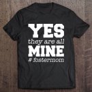 Tadostore Yes They Are All Mine #Fostermom Tee Shirt