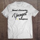 Tadostore Mom's Favorite Youngest Daughter Favorite Daughter Tee Shirt
