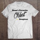 Tadostore Mom's Favorite Oldest Daughter Favorite Daughter Tee Shirt