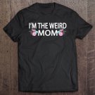 Tadostore I'm The Weird Mom Having A Weird Mom Builds Character Pullover Tee Shirt