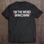 Tadostore I'm The Weird Mom Having A Weird Mom Builds Character Pullover Tee Shirt