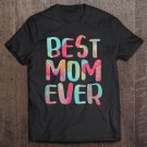 Tadostore Womens Best Mom Ever Mother's Day Gif Tee Shirt