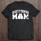 Tadostore He Got It From His Mom Boxing Great Sport Gift Tee Shirt