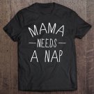 Tadostore Mama Needs A Nap Funny Mothers Day Gift Tshirt Tee Shirt
