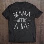 Tadostore Mama Needs A Nap Funny Mothers Day Gift Tshirt Tee Shirt