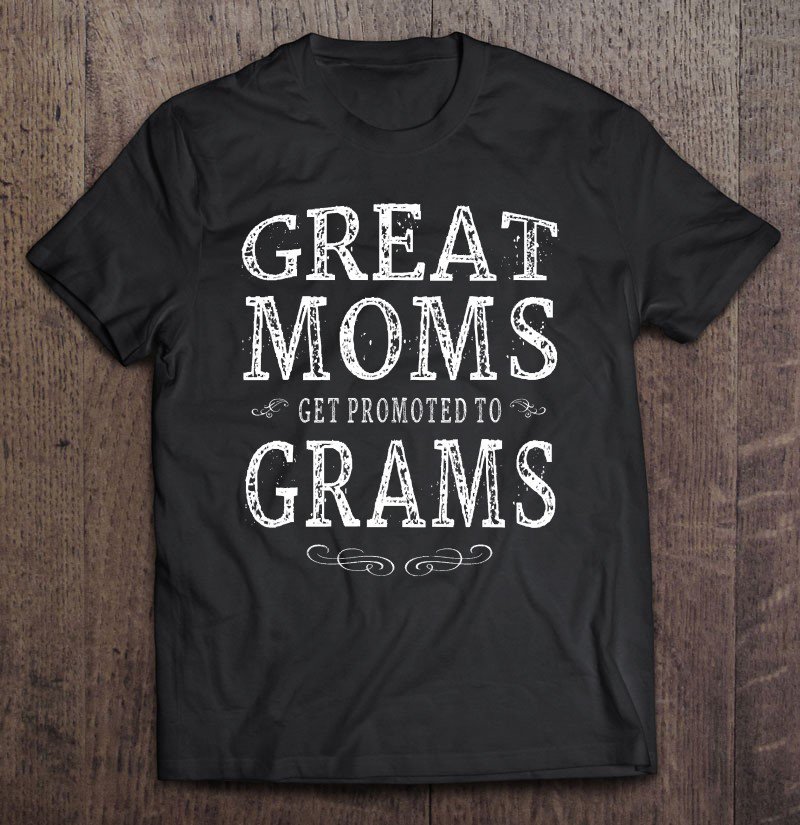 Tadostore Great Moms Get Promoted To Grams Grandma Gift Women Tee Shirt