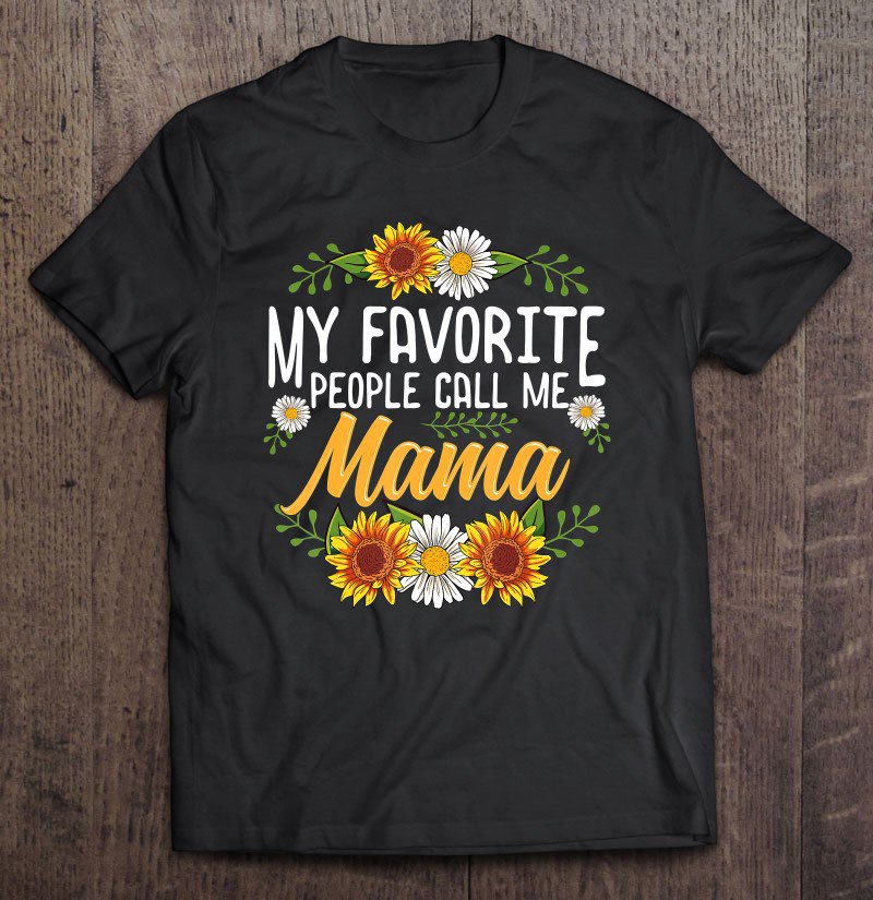 Tadostore My Favorite People Call Me Mama Shirt Mothers Day Gifts Tee Shirt