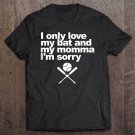 Tadostore I Only Love My Bat And My Momma I'm Sorry Shirt Funny Tee Tee Shirt