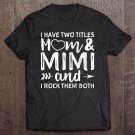 Tadostore I Have Two Titles Mom And Mimi And I Rock Them Both Tee Shirt