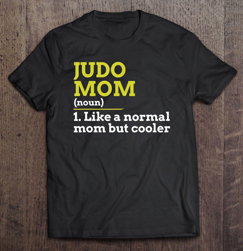 Tadostore Judo Mom Like A Normal Mom But Cooler Gift Tee Shirt