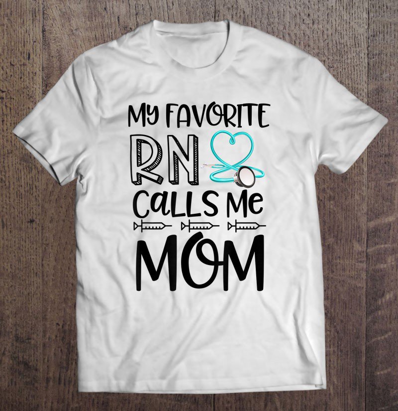 Tadostore My Favorite Rn Calls Me Mom Nurse Gift From Daughter Tee Shirt