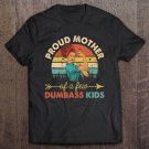 Tadostore Proud Mother Of A Few Dumbass Kids Shirt - Mom Tee Shirt