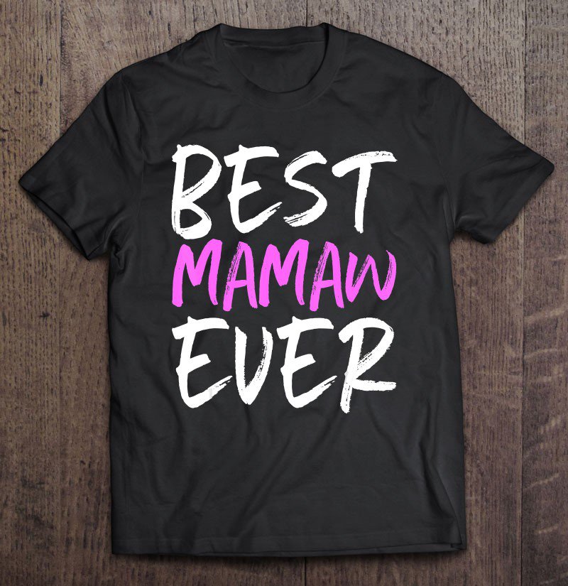 Tadostore Best Mamaw Ever Funny Gift Mother's Day Tee Shirt