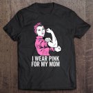 Tadostore I Wear Pink For My Mom Breast Cancer Awareness Gift Tee Shirt