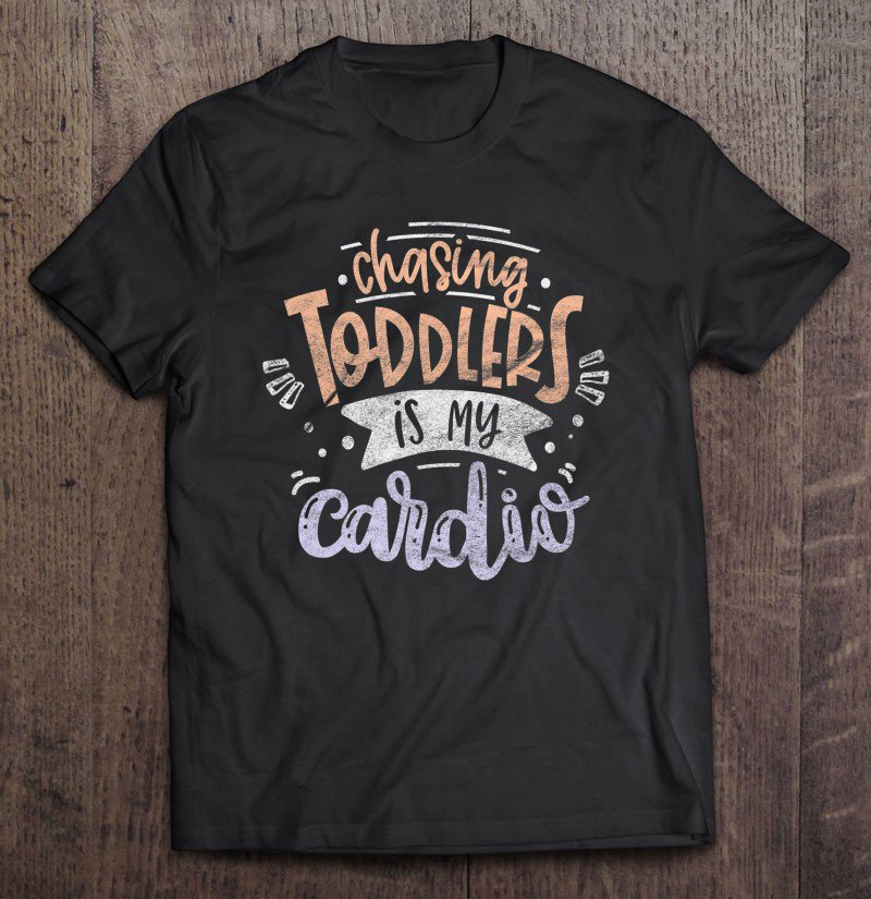 Tadostore Mom - Chasing Toddlers Is My Cardio Tee Shirt