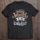 Tadostore Mom - Chasing Toddlers Is My Cardio Tee Shirt