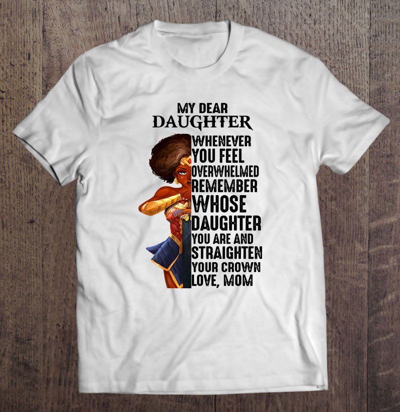 Tadostore My Dear Daughter Whenever You Feel Overwhelmed Remember Whose Daughter You Are And Straigh