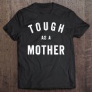 Tadostore Tough As A Mother - Funny Cute Sarcastic Mom Tee Shirt