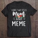 Tadostore I Have Two Titles Mom And Meme I Rock Them Both Floral Tee Shirt