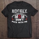 Tadostore Hockey Mom Don't Puck With Me Moms Sports Gift Tee Shirt