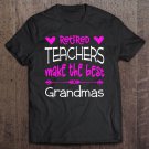 Tadostore Teacher Retirement Best Grandmas Retired Gift Retiring Quote Pullover Tee Shirt