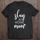 Tadostore Slay At Home Mom - Uplifting Housewife Slogan Tee Shirt