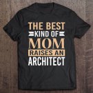 Tadostore The Best Kind Of Mom Raises An Architect Mom Tee Shirt