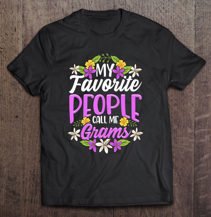 Tadostore My Favorite People Call Me Grams Floral Mother's Day Gifts Tee Shirt
