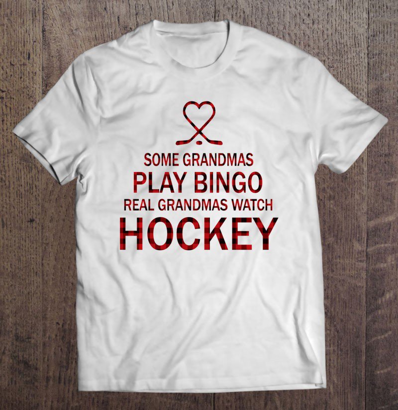 Tadostore Some Grandmas Play Bingo Real Grandmas Watch Hockey Pullover Tee Shirt