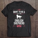 Tadostore I Just Want To Be Stay At Home English Shepherd Dog Mom Tee Shirt