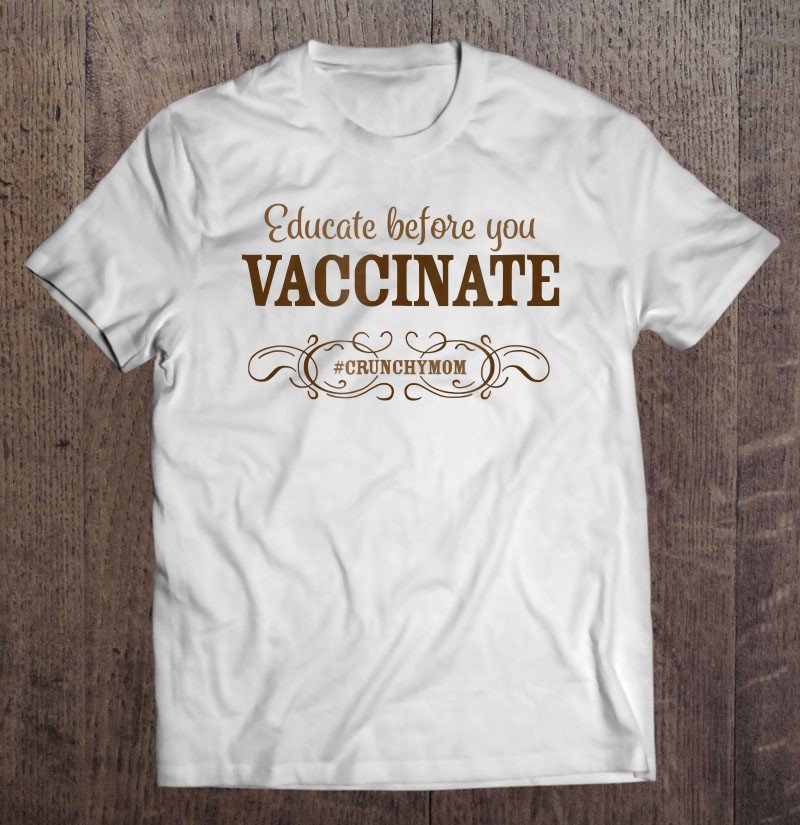 Tadostore Educate Before You Vaccinate - Crunchy Mom Anti-Vax Tee Shirt
