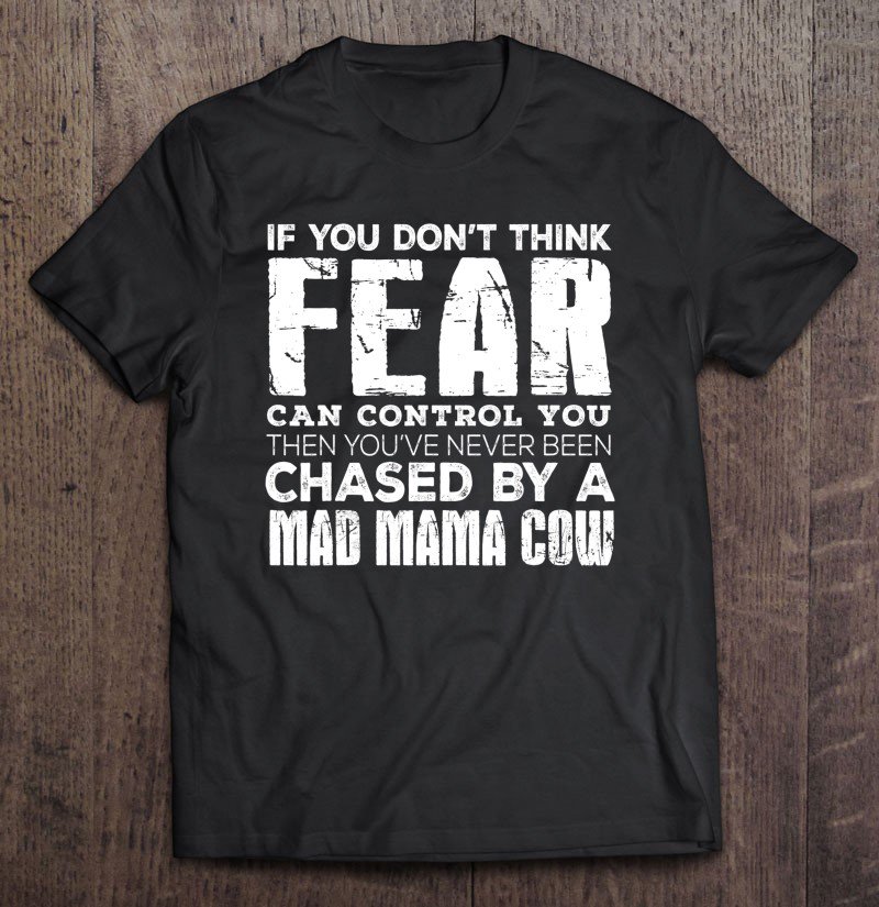 Tadostore Funny Gift - You've Never Been Chased By A Mad Mama Cow Tee Shirt