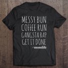 Tadostore Messy Bun Coffee Run Gangsta Rap Get It Done Mom Gift Tee Shirt