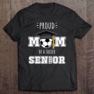 Tadostore 2021 Soccer Senior Gifts Proud Mom Of A Soccer Senior Tee Shirt