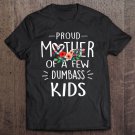 Tadostore Womens Proud Mother Of A Few Dumbass Kids Shirt Gifts Mothers Day Tee Shirt