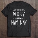 Tadostore Nay Nay Shirt Gift My Favorite People Call Me Nay Nay Tee Shirt