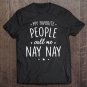 Tadostore Nay Nay Shirt Gift My Favorite People Call Me Nay Nay Tee Shirt