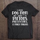 Tadostore F-Bomb Dog Mom With Tattoos Pretty Eyes And Thick Thighs Tee Shirt