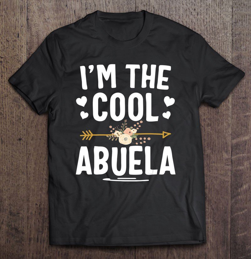 Tadostore I'm The Cool Abuela Mothers Day Gifts Tee Shirt